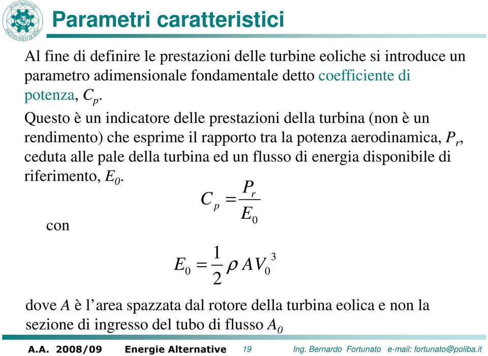 Questo è un indiatore delle prestazioni della turbina (non è un rendimento) he esprime il rapporto tra la potenza aerodinamia, P r, eduta