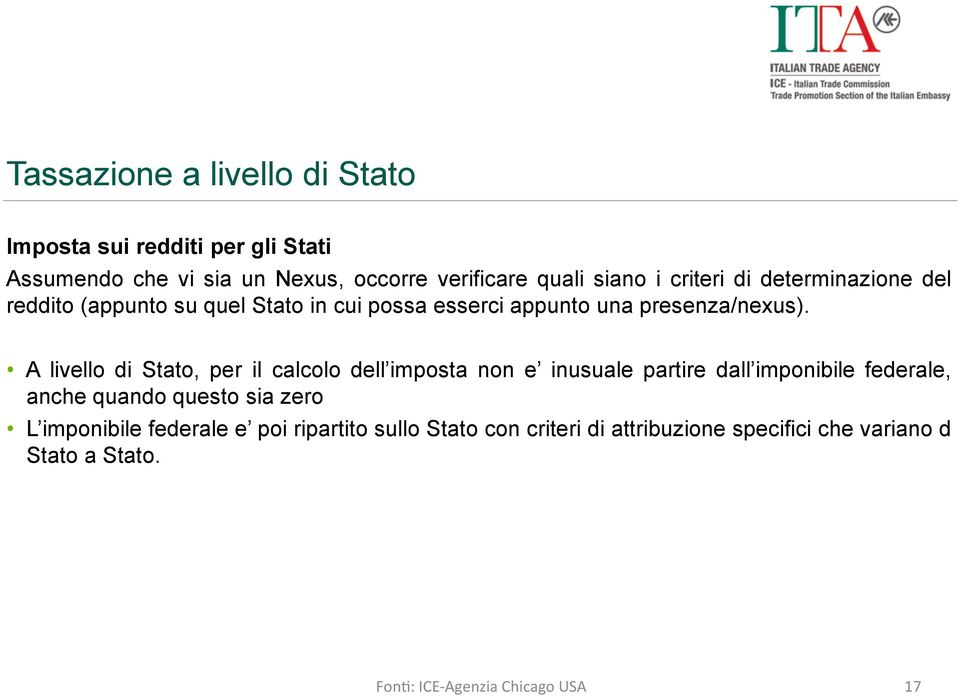 A livello di Stato, per il calcolo dell imposta non e inusuale partire dall imponibile federale, anche quando questo sia