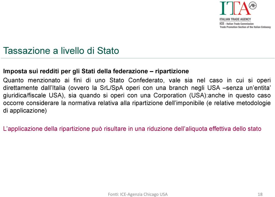 giuridica/fiscale USA), sia quando si operi con una Corporation (USA):anche in questo caso occorre considerare la normativa relativa alla