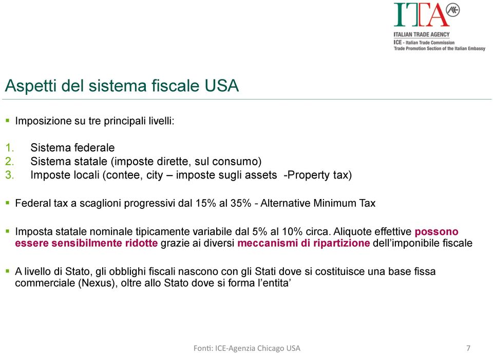 progressivi dal 15% al 35% - Alternative Minimum Tax Imposta statale nominale tipicamente variabile dal 5% al 10% circa.