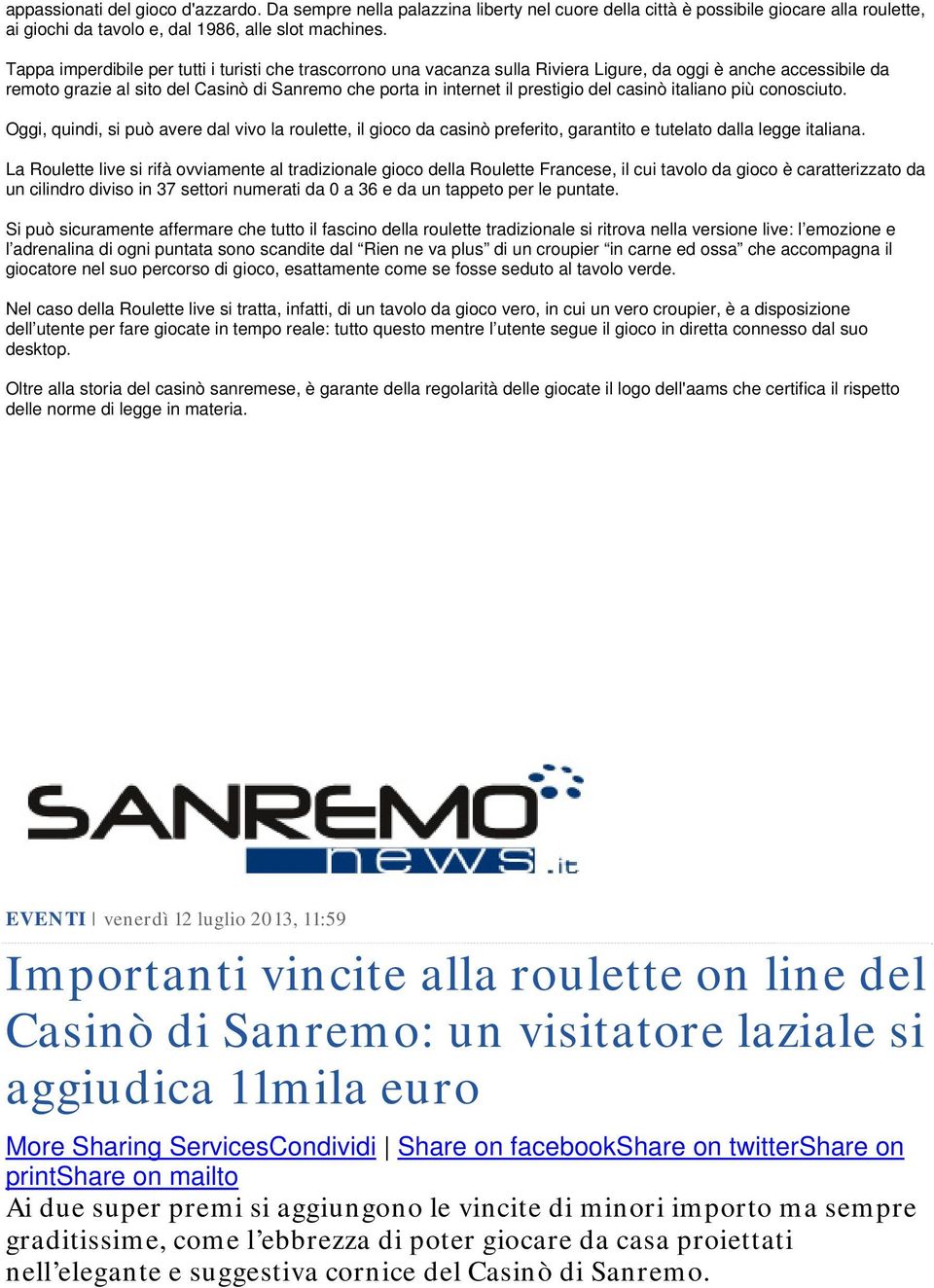 del casinò italiano più conosciuto. Oggi, quindi, si può avere dal vivo la roulette, il gioco da casinò preferito, garantito e tutelato dalla legge italiana.