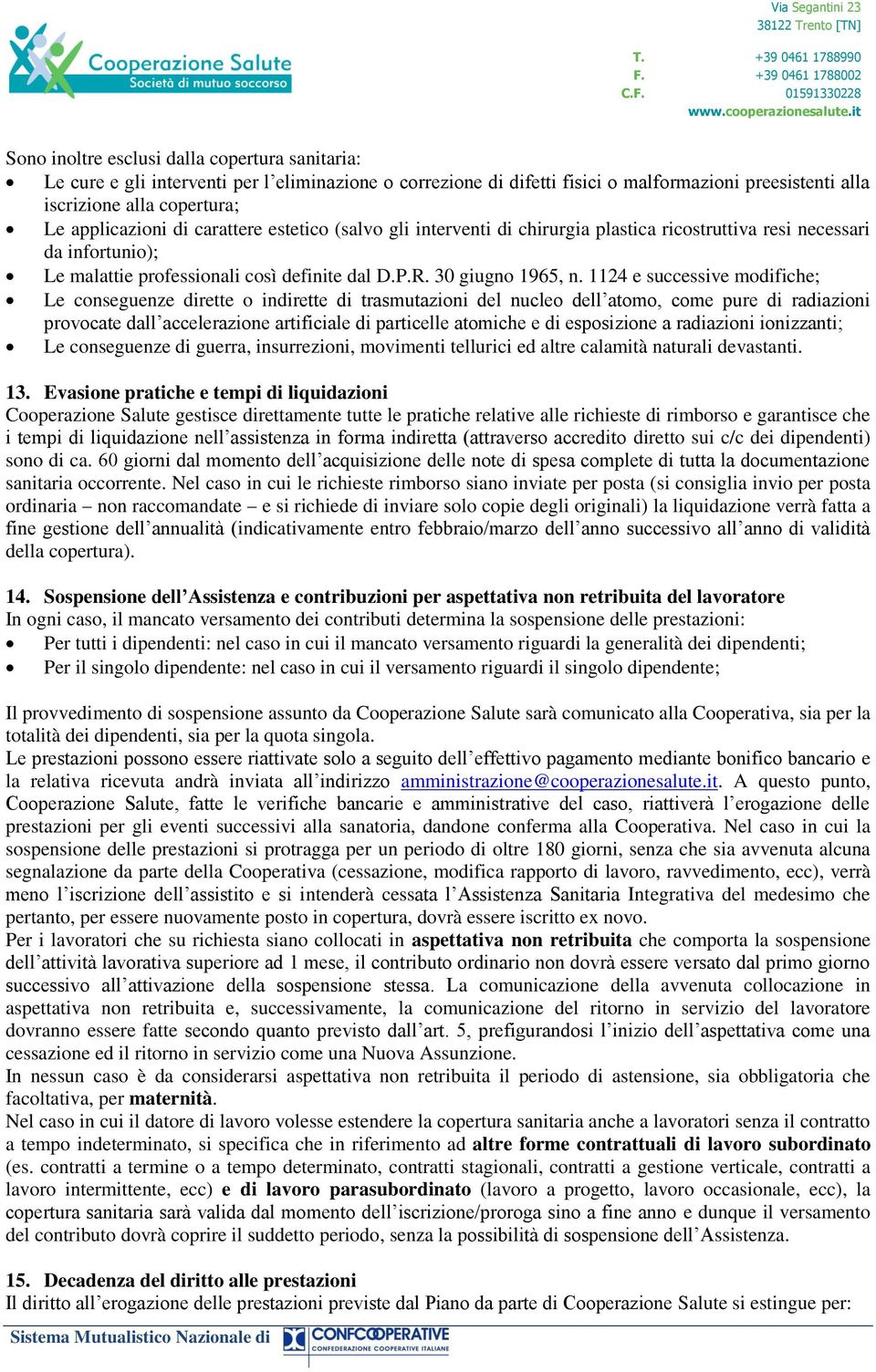 1124 e successive modifiche; Le conseguenze dirette o indirette di trasmutazioni del nucleo dell atomo, come pure di radiazioni provocate dall accelerazione artificiale di particelle atomiche e di