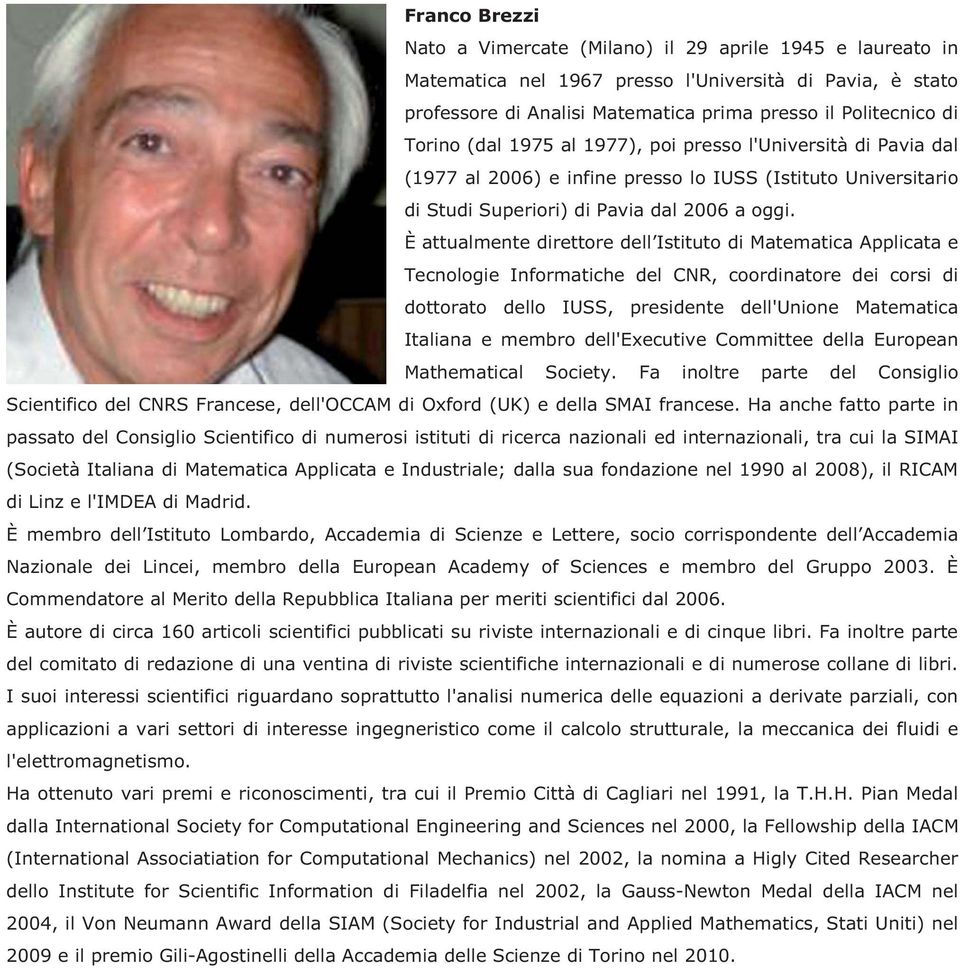 È attualmente direttore dell Istituto di Matematica Applicata e Tecnologie Informatiche del CNR, coordinatore dei corsi di dottorato dello IUSS, presidente dell'unione Matematica Italiana e membro