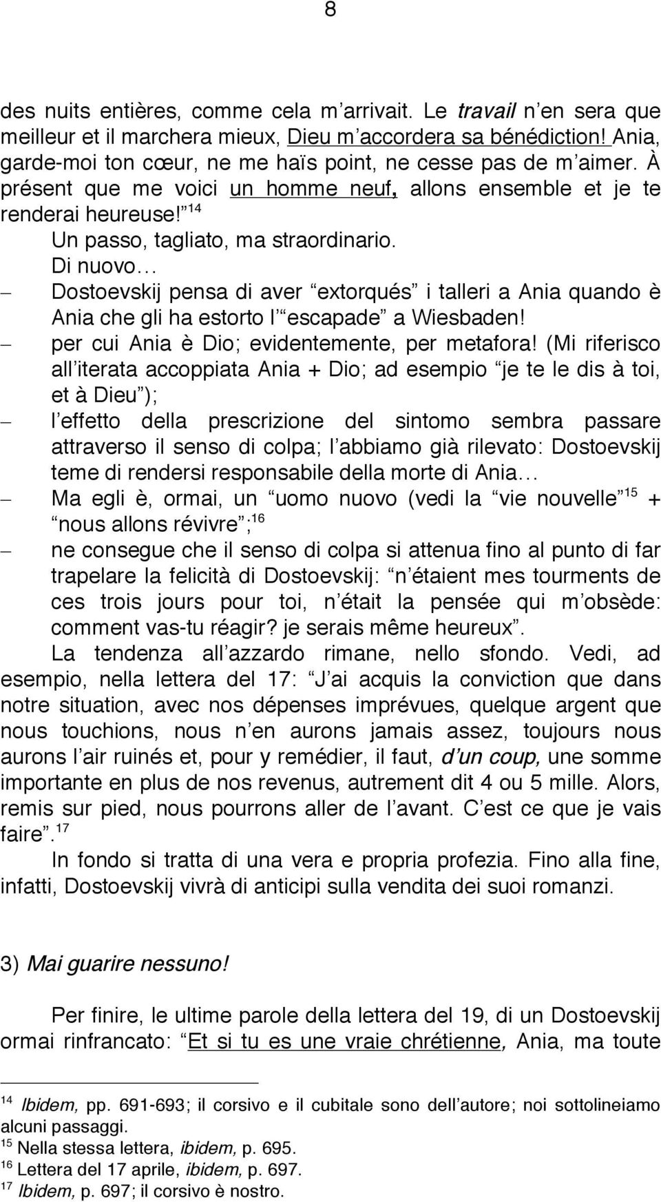 Di nuovo Dostoevskij pensa di aver extorqués i talleri a Ania quando è Ania che gli ha estorto l escapade a Wiesbaden! per cui Ania è Dio; evidentemente, per metafora!