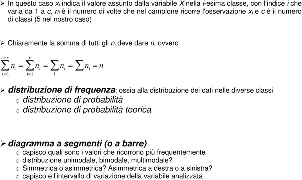 distribuzione dei dati nelle diverse classi o distribuzione di probabilità o distribuzione di probabilità teorica diagramma a segmenti (o a barre) o capisco quali sono i valori che ricorrono