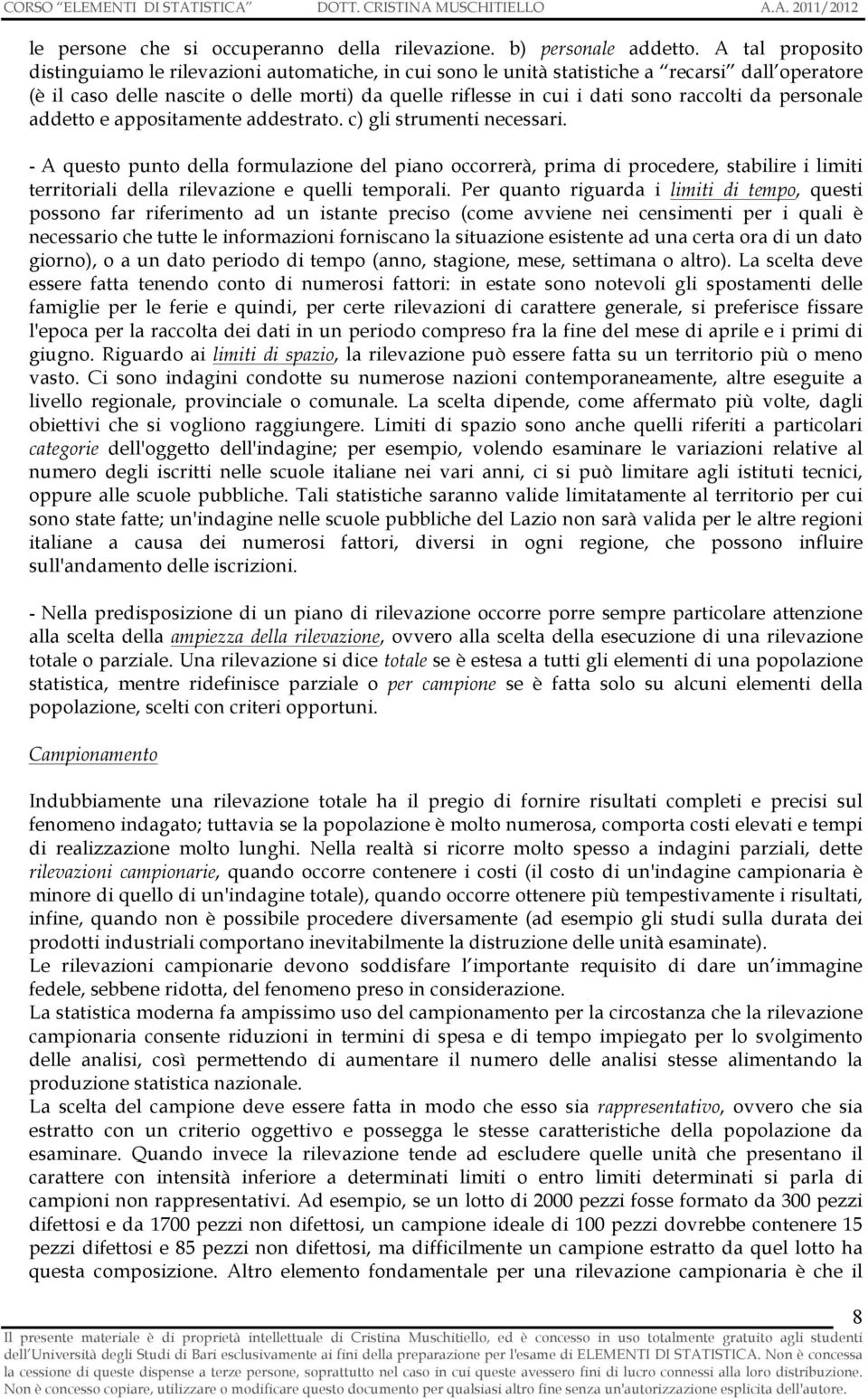 e appostamente addestrato. c) gl strument necessar. - A questo punto della formulazone del pano occorrerà, prma d procedere, stablre lmt terrtoral della rlevazone e quell temporal.