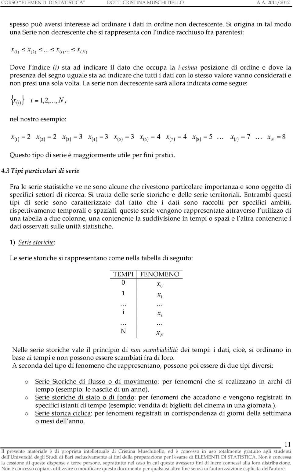 volta. La sere non decrescente sarà allora ndcata come segue: { x },,.