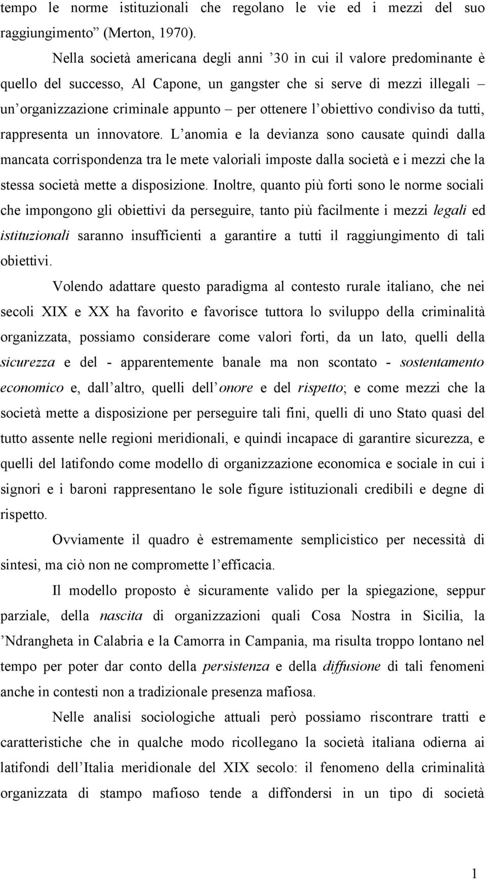 obiettivo condiviso da tutti, rappresenta un innovatore.