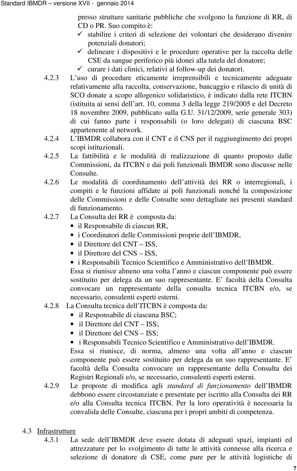 periferico più idonei alla tutela del donatore; curare i dati clinici, relativi al follow-up dei donatori. 4.2.