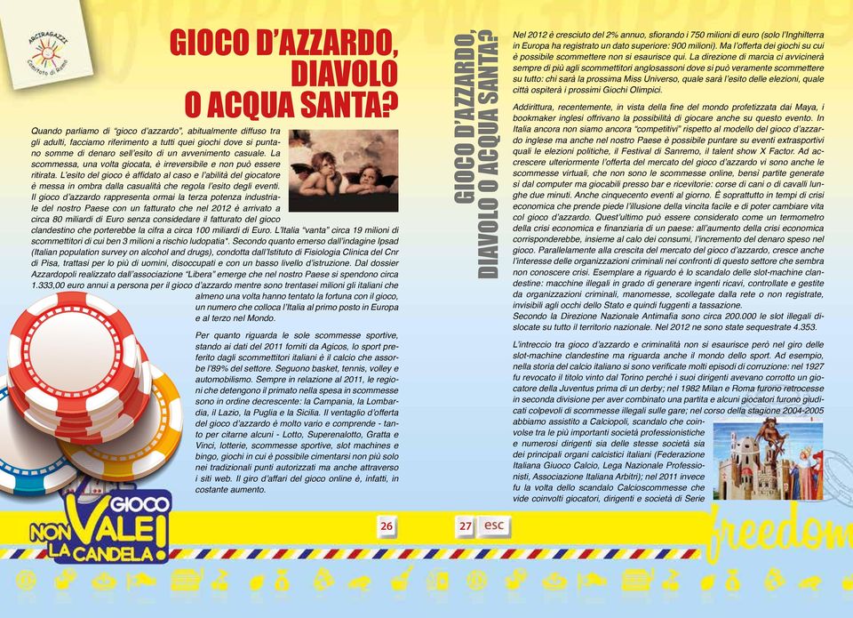 La scommessa, una volta giocata, è irreversibile e non può essere ritirata.