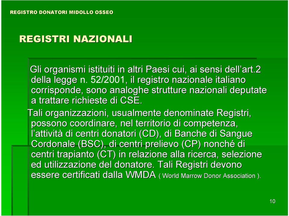 Tali organizzazioni, usualmente denominate Registri, possono coordinare, nel territorio di competenza, l attività di centri donatori (CD( CD), di Banche