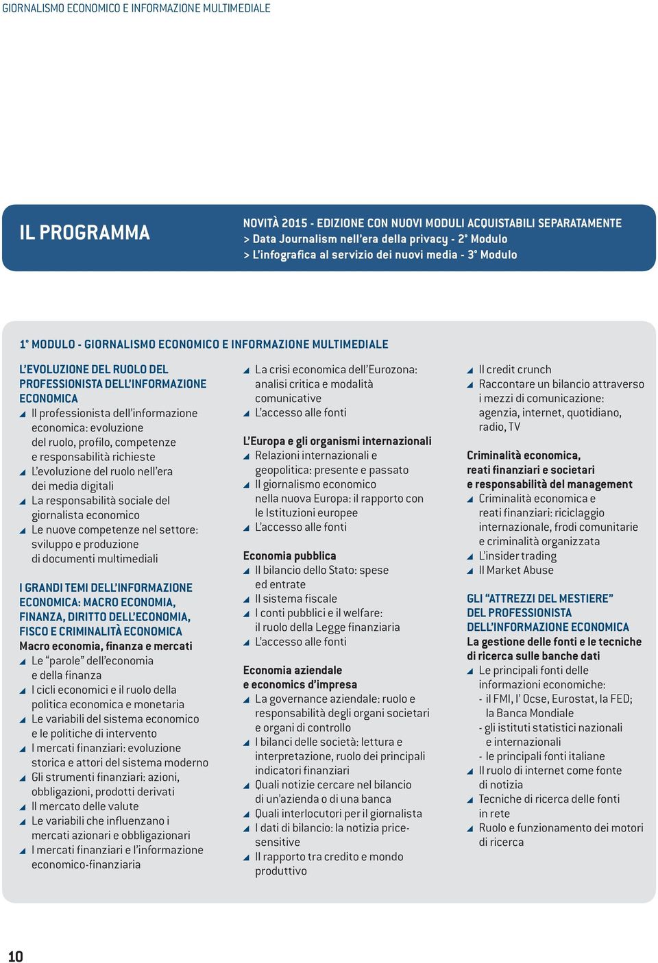 informazione economica: evoluzione del ruolo, profilo, competenze e responsabilità richieste L evoluzione del ruolo nell era dei media digitali La responsabilità sociale del giornalista economico Le