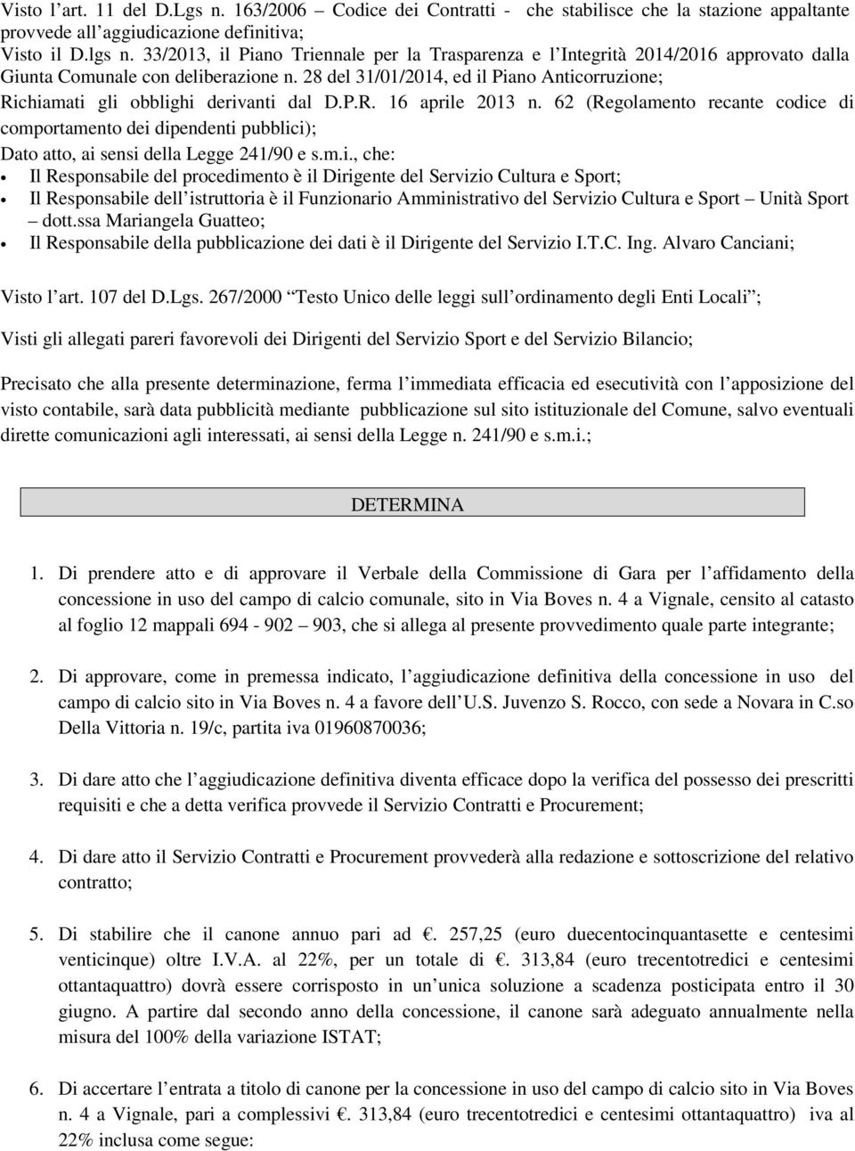 28 del 31/01/2014, ed il Piano Anticorruzione; Richiamati gli obblighi derivanti dal D.P.R. 16 aprile 2013 n.