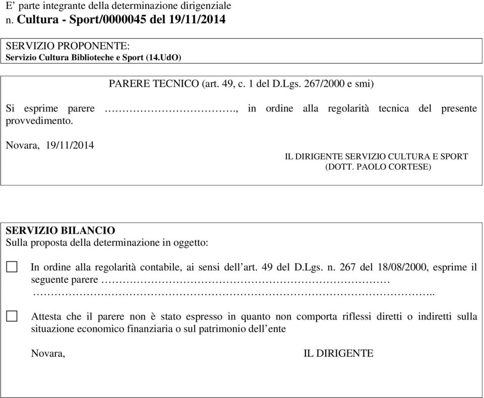 PAOLO CORTESE) SERVIZIO BILANCIO Sulla proposta della determinazione in oggetto: In ordine alla regolarità contabile, ai sensi dell art. 49 del D.Lgs. n.