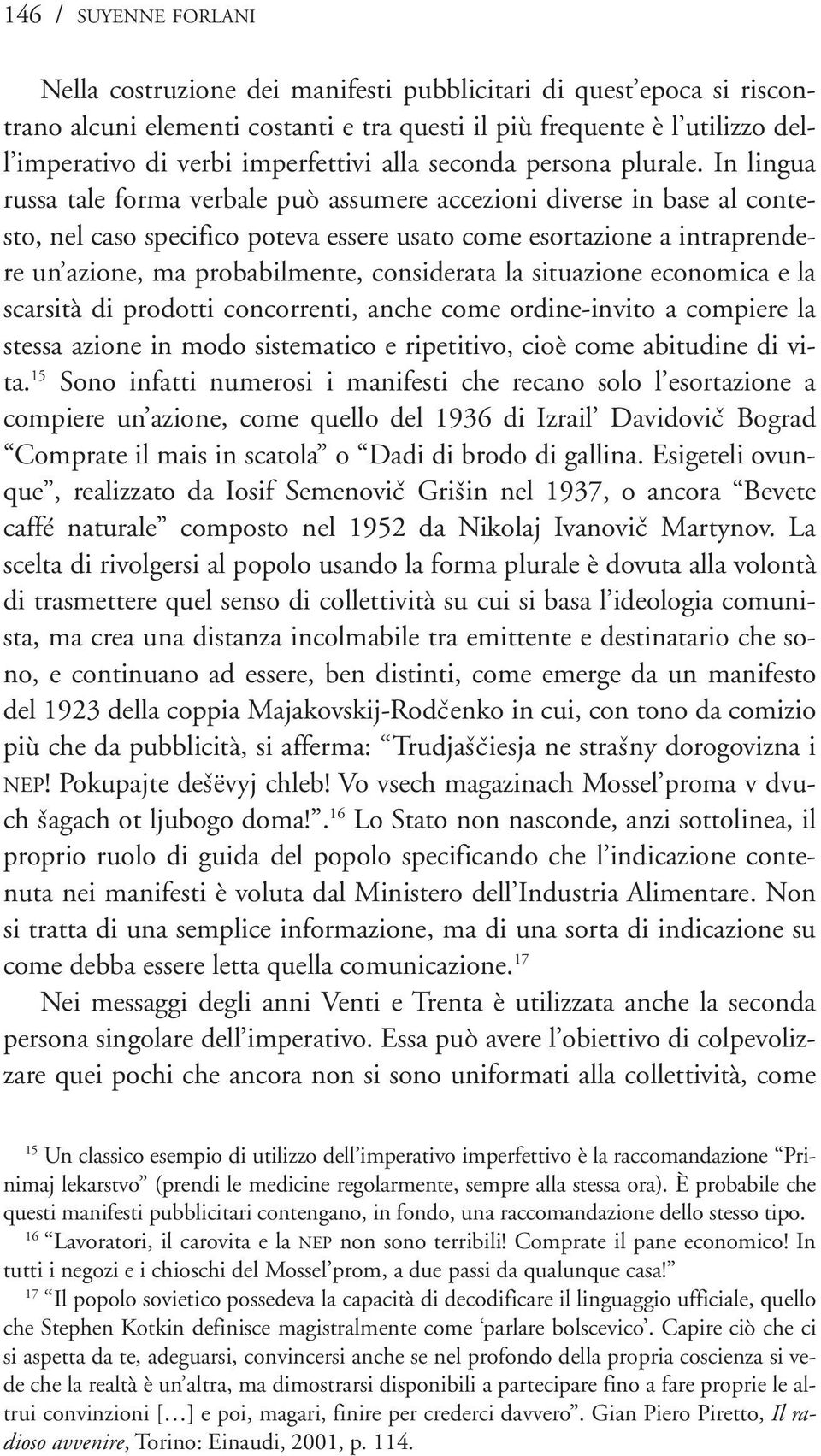 In lingua russa tale forma verbale può assumere accezioni diverse in base al contesto, nel caso specifico poteva essere usato come esortazione a intraprendere un azione, ma probabilmente, considerata