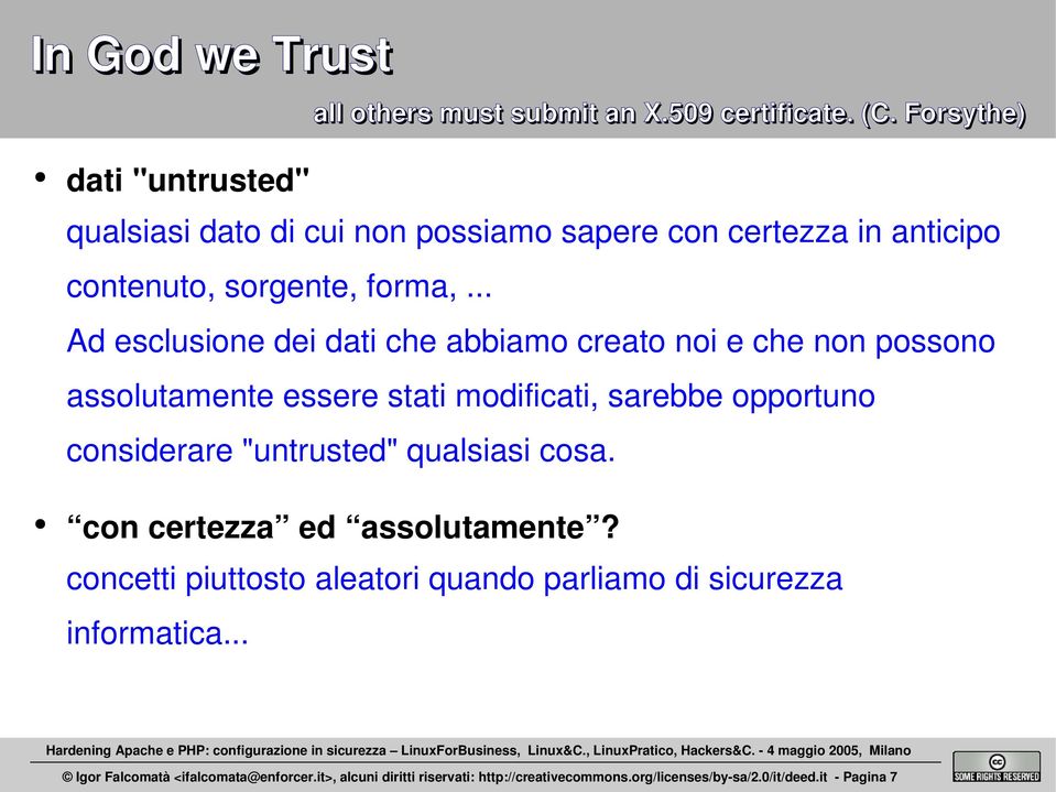 .. Ad esclusione dei dati che abbiamo creato noi e che non possono assolutamente essere stati modificati, sarebbe opportuno considerare