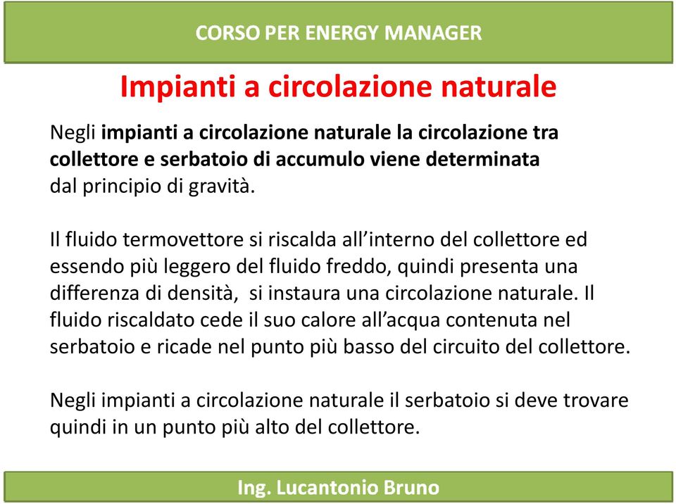 Il fluido termovettore si riscalda all interno del collettore ed essendo più leggero del fluido freddo, quindi presenta una differenza di densità, si