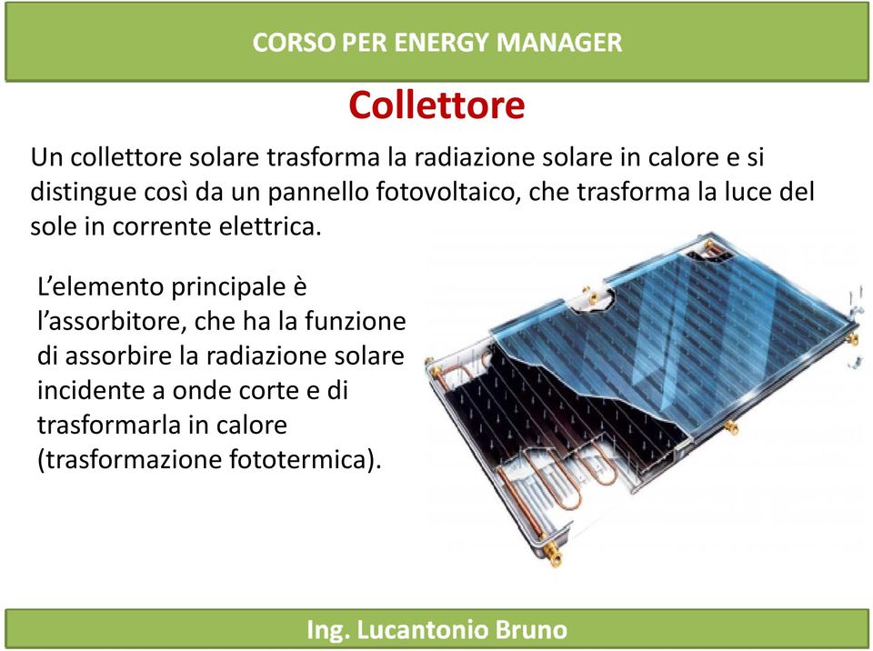 L elemento principale è l assorbitore assorbitore, che ha lafunzione di assorbire la