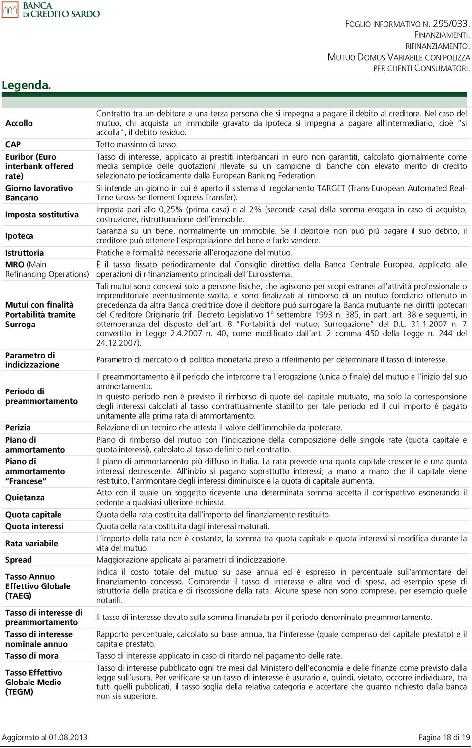 Parametro di indicizzazione Periodo di preammortamento Perizia Piano di ammortamento Piano di ammortamento Francese Quietanza Quota capitale Quota interessi Rata variabile Spread Tasso Annuo