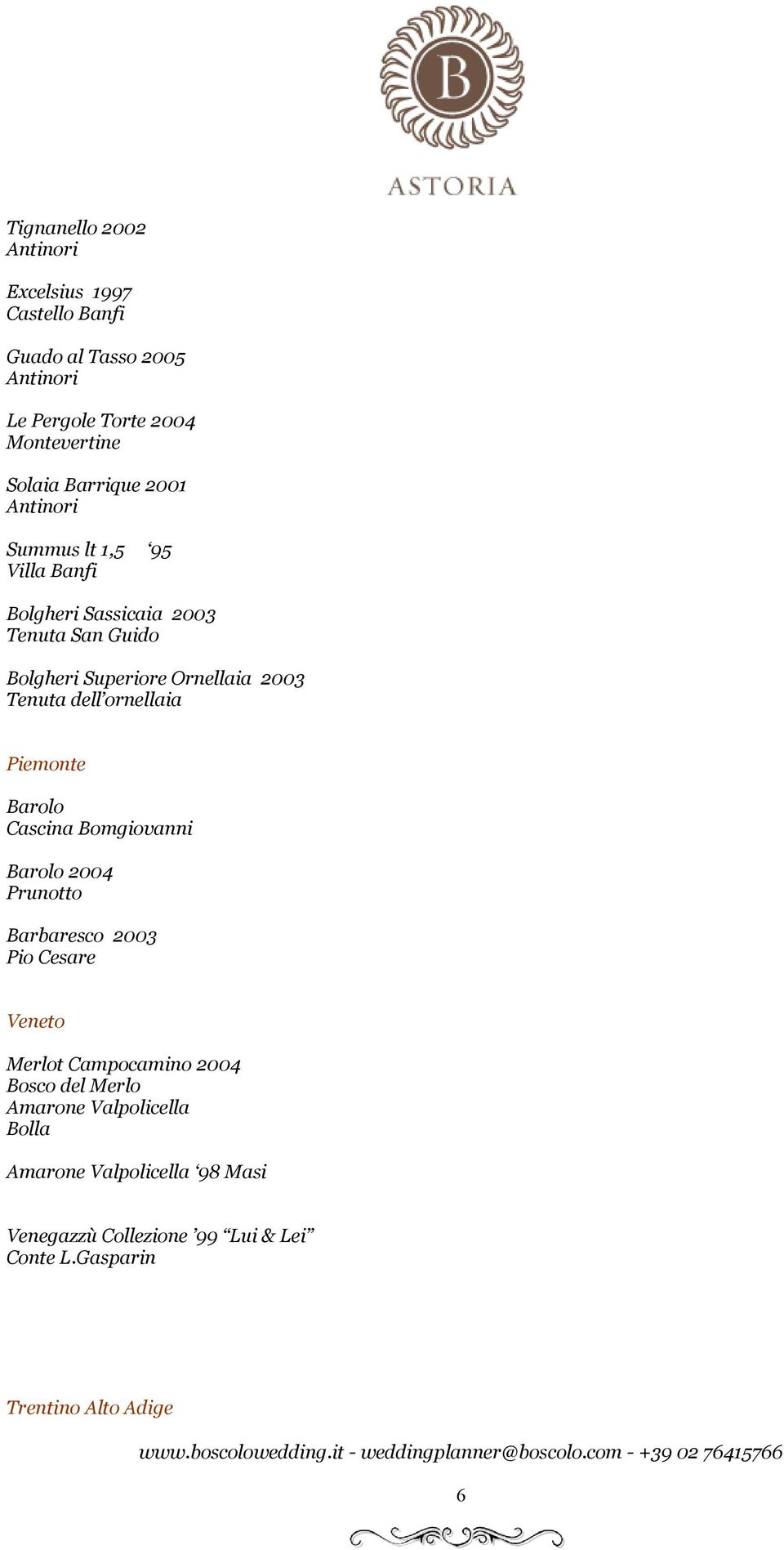 Piemonte Barolo Cascina Bomgiovanni Barolo 2004 Prunotto Barbaresco 2003 Pio Cesare Veneto Merlot Campocamino 2004 Bosco del