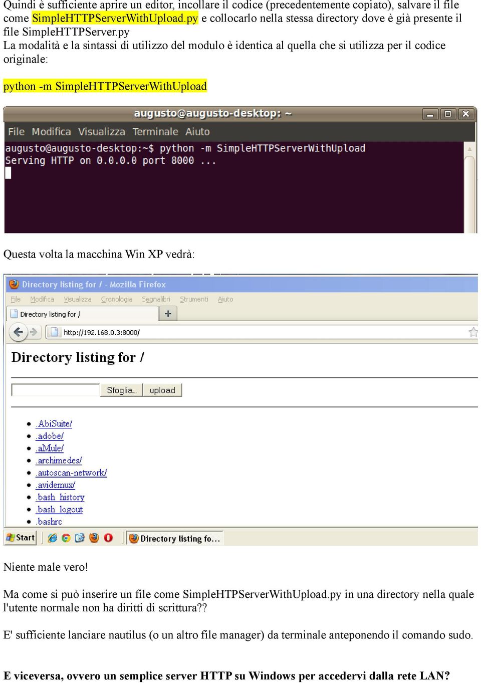 py La modalità e la sintassi di utilizzo del modulo è identica al quella che si utilizza per il codice originale: python -m SimpleHTTPServerWithUpload Questa volta la macchina Win XP