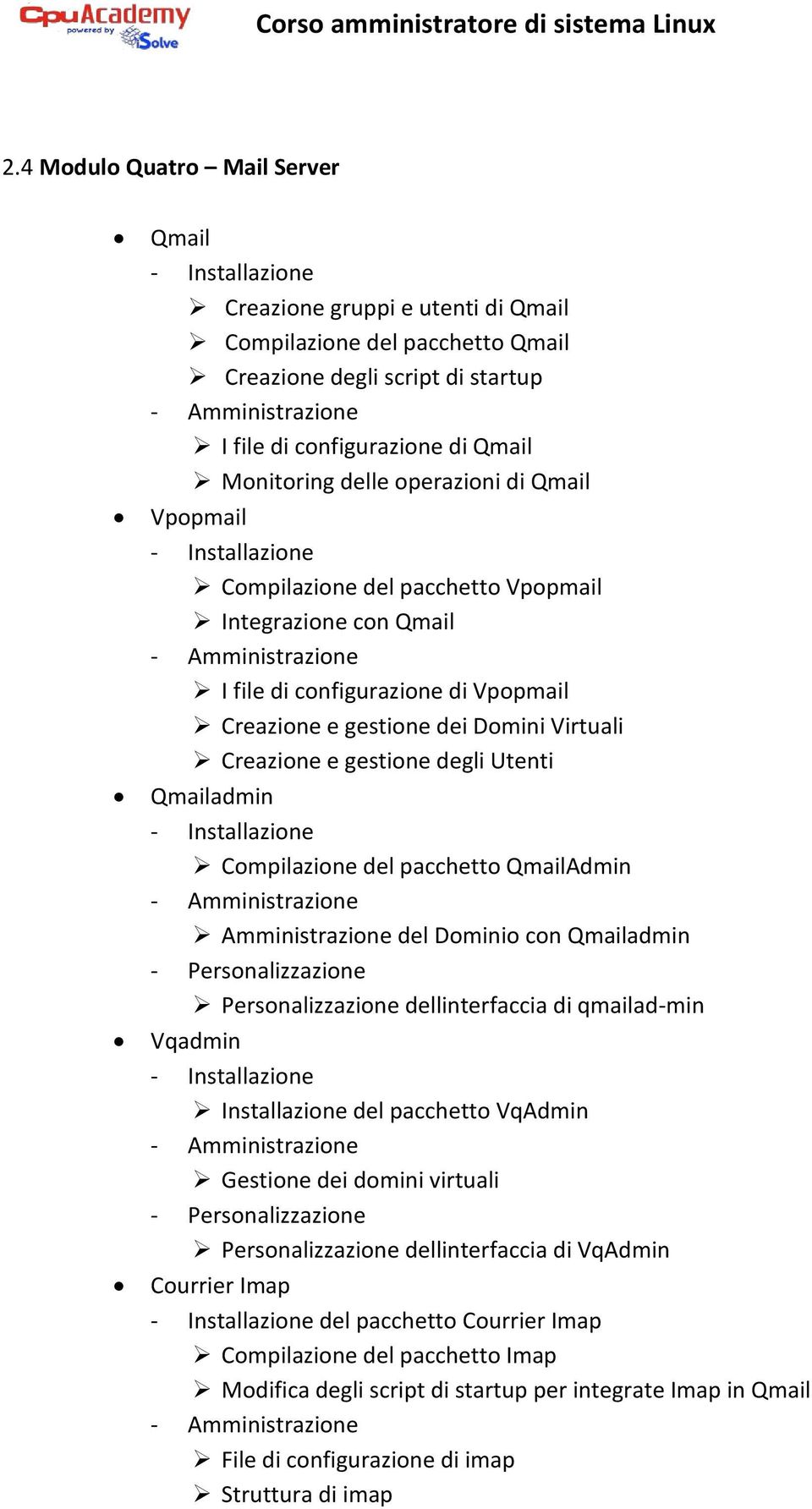 Compilazione del pacchetto QmailAdmin Amministrazione del Dominio con Qmailadmin - Personalizzazione Personalizzazione dellinterfaccia di qmailad-min Vqadmin Installazione del pacchetto VqAdmin