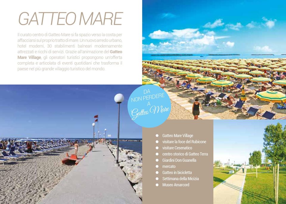 Grazie all animazione del Gatteo Mare Village, gli operatori turistici propongono un offerta completa e articolata di eventi quotidiani che trasforma il paese nel