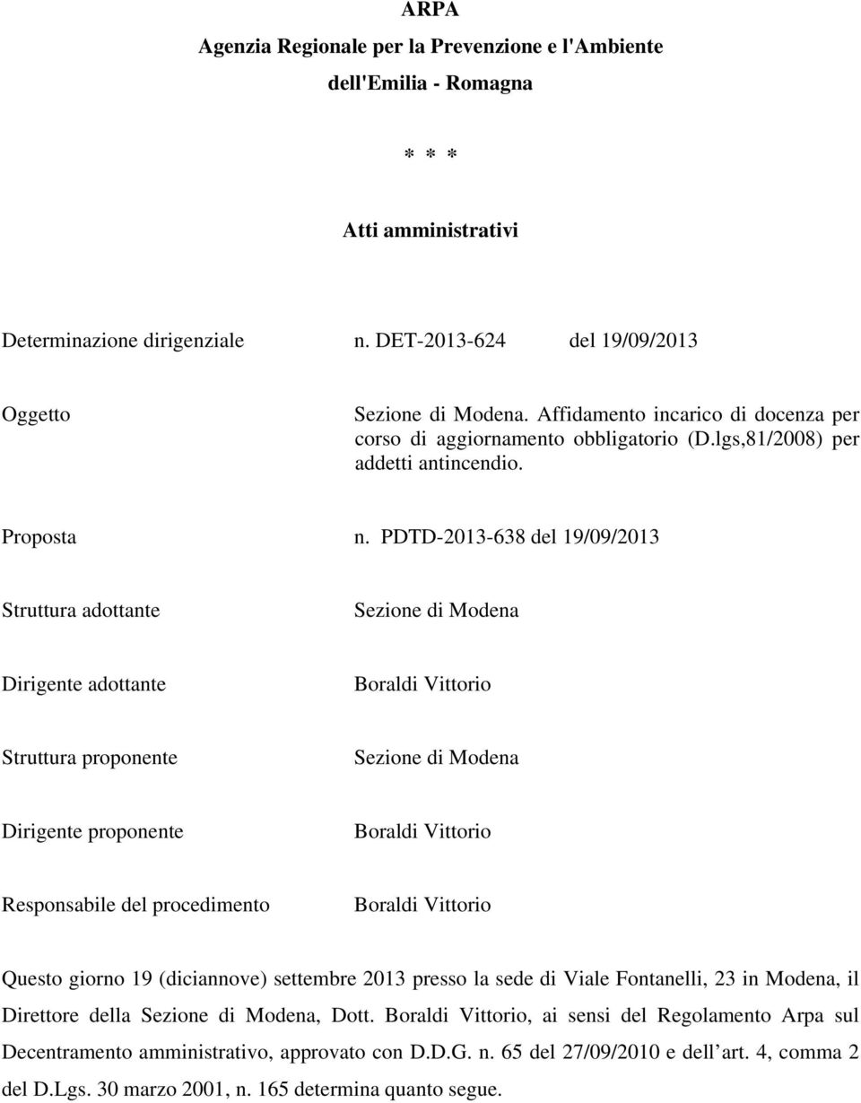 PDTD-2013-638 del 19/09/2013 Struttura adottante Sezione di Modena Dirigente adottante Boraldi Vittorio Struttura proponente Sezione di Modena Dirigente proponente Boraldi Vittorio Responsabile del