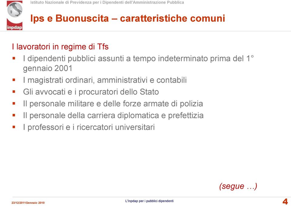 procuratori dello Stato Il personale militare e delle forze armate di polizia Il personale della carriera