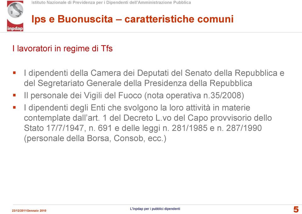 35/2008) I dipendenti degli Enti che svolgono la loro attività in materie contemplate dall art. 1 del Decreto L.