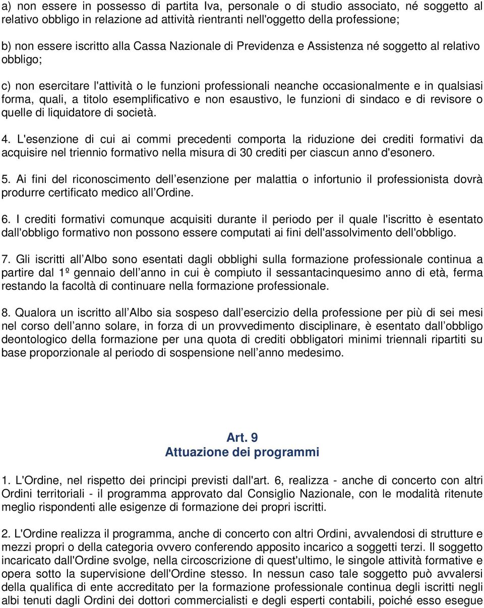 esemplificativo e non esaustivo, le funzioni di sindaco e di revisore o quelle di liquidatore di società. 4.