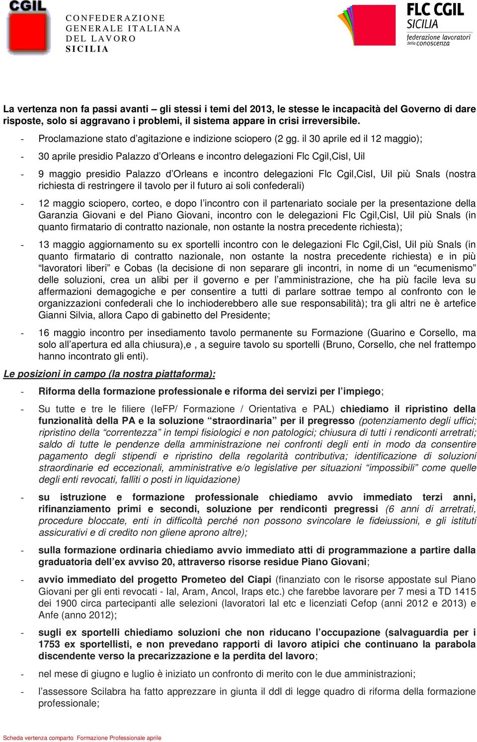 il 30 aprile ed il 12 maggio); - 30 aprile presidio Palazzo d Orleans e incontro delegazioni Flc Cgil,Cisl, Uil - 9 maggio presidio Palazzo d Orleans e incontro delegazioni Flc Cgil,Cisl, Uil più