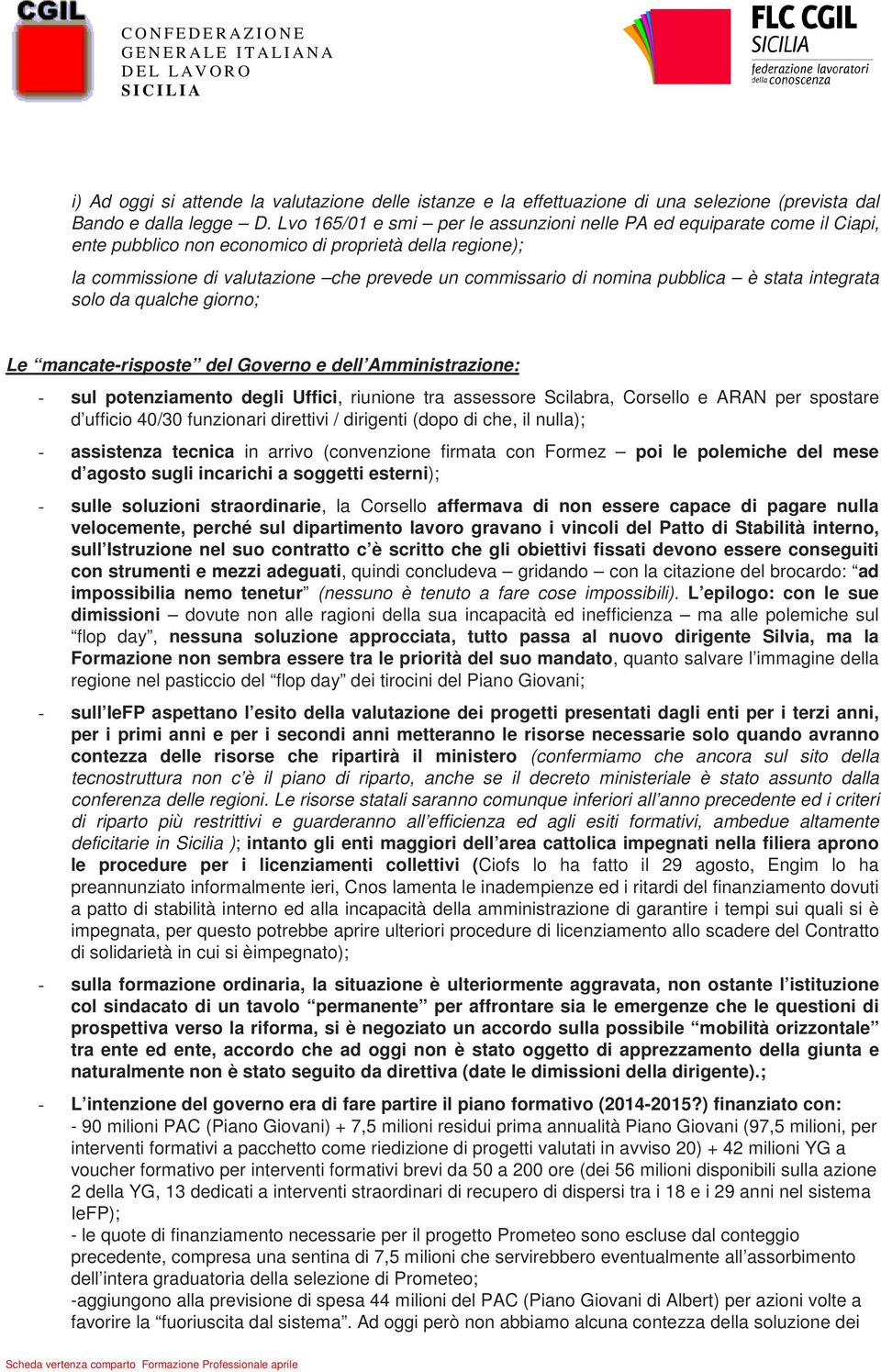 Lvo 165/01 e smi per le assunzioni nelle PA ed equiparate come il Ciapi, ente pubblico non economico di proprietà della regione); la commissione di valutazione che prevede un commissario di nomina