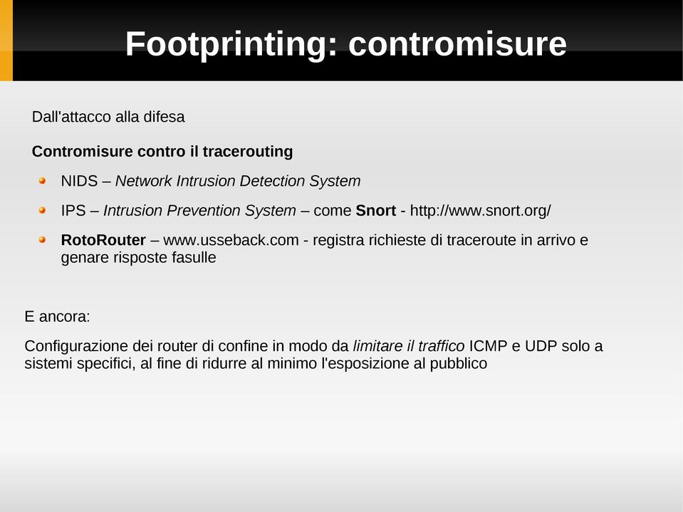 com - registra richieste di traceroute in arrivo e genare risposte fasulle E ancora: Configurazione dei router di