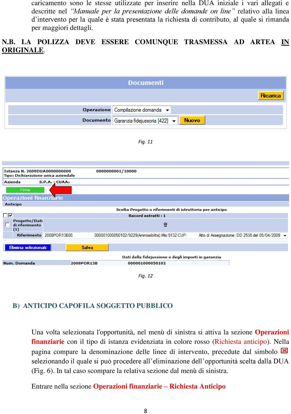 12 B) ANTICIPO CAPOFILA SOGGETTO PUBBLICO Una volta selezionata l'opportunità, nel menù di sinistra si attiva la sezione Operazioni finanziarie con il tipo di istanza evidenziata in colore rosso