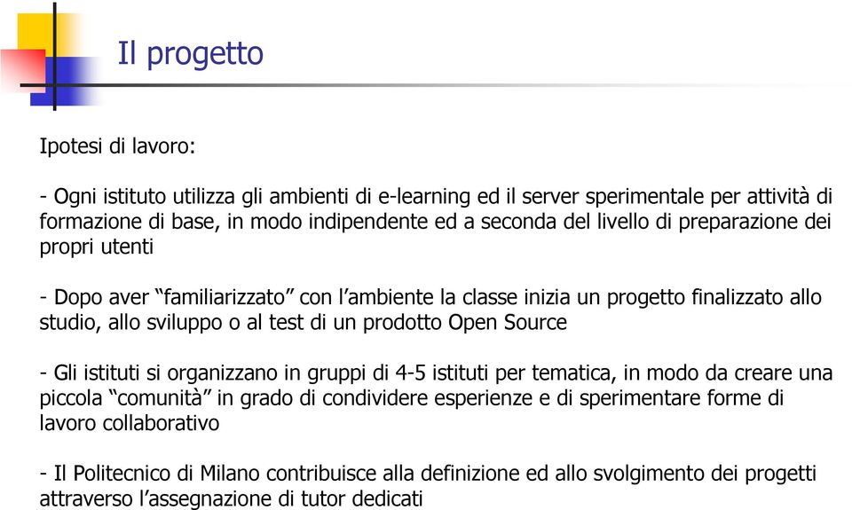 di un prodotto Open Source - Gli istituti si organizzano in gruppi di 4-5 istituti per tematica, in modo da creare una piccola comunità in grado di condividere esperienze e