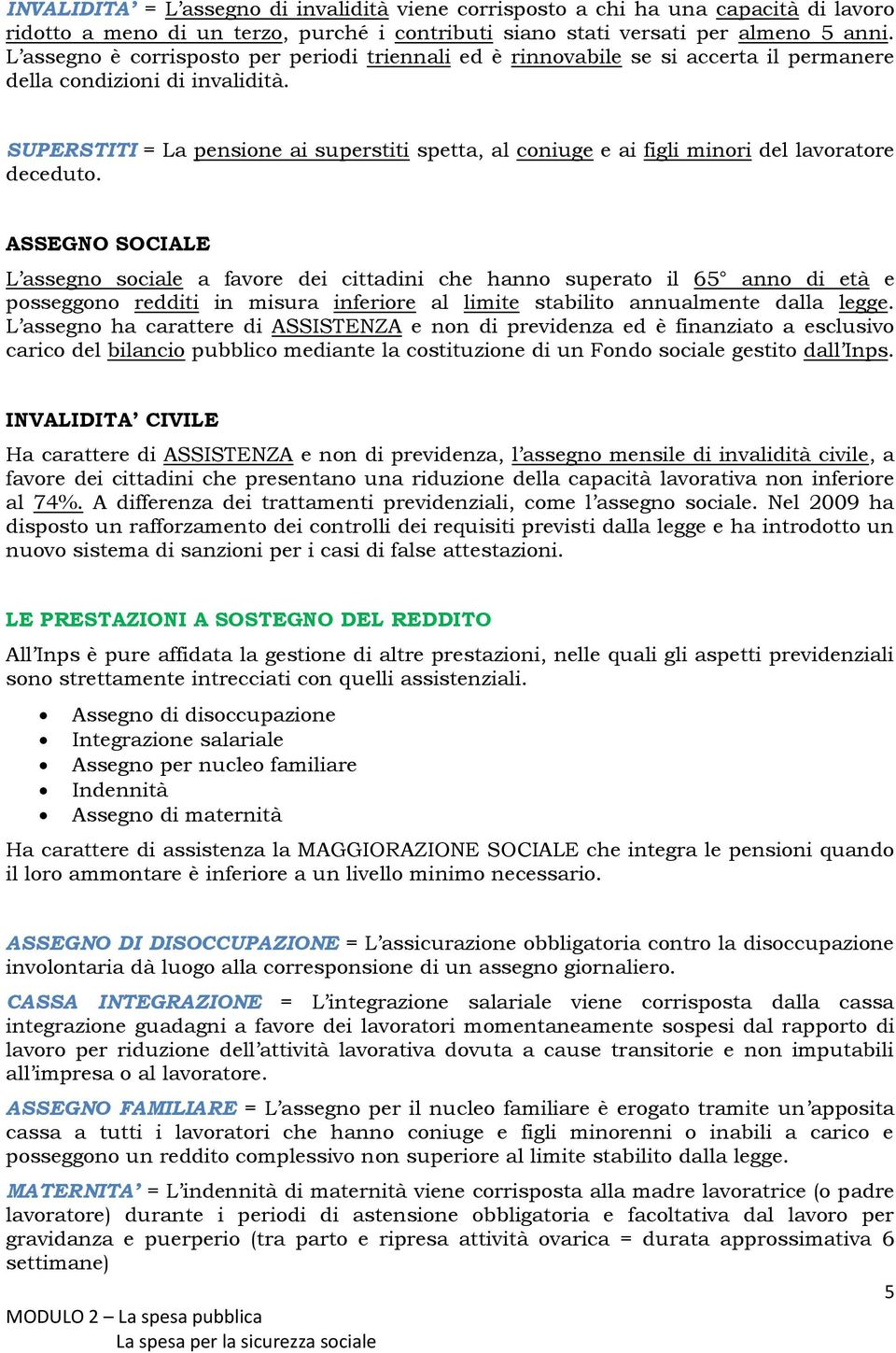 SUPERSTITI = La pensione ai superstiti spetta, al coniuge e ai figli minori del lavoratore deceduto.