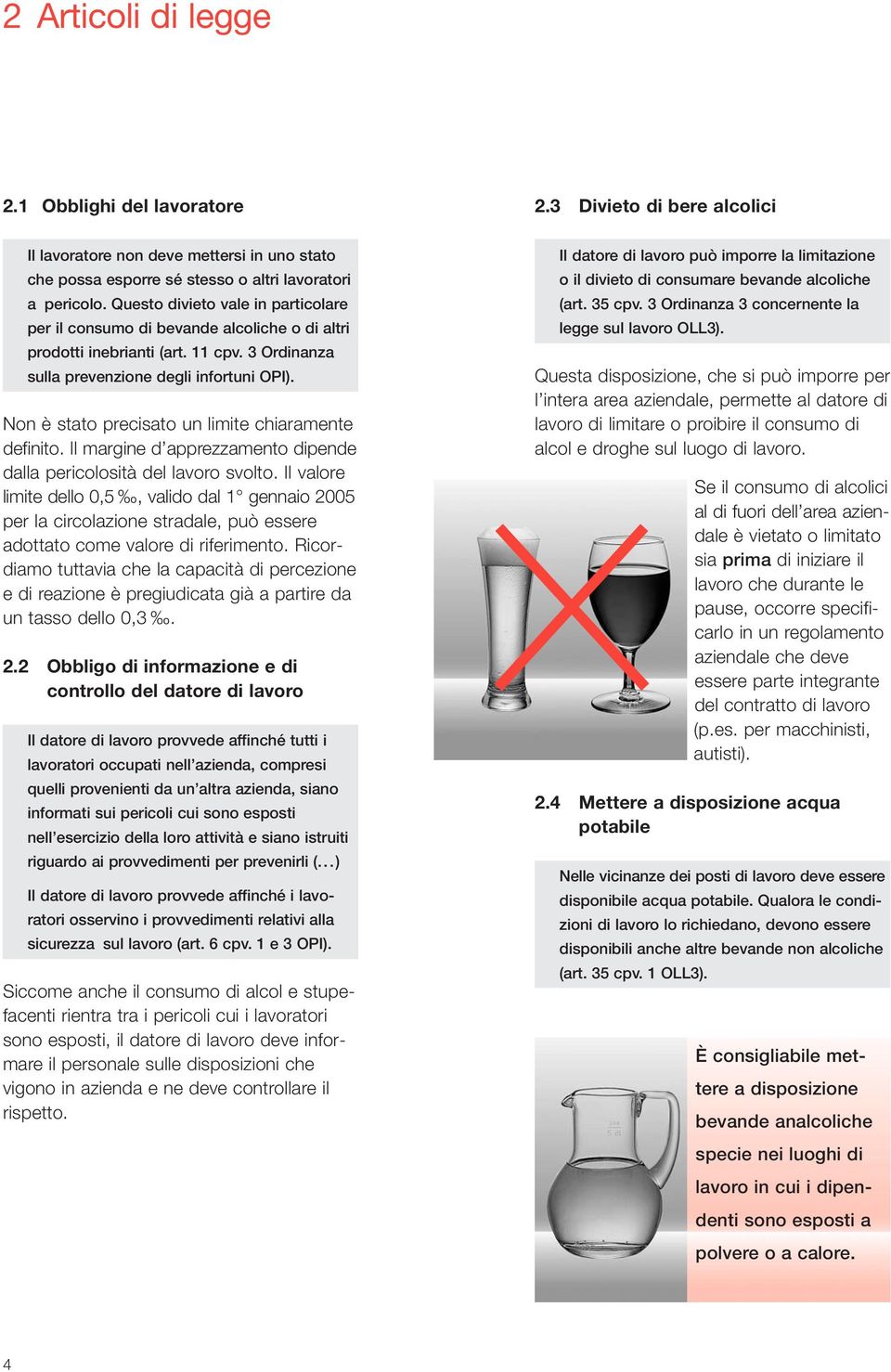 Non è stato precisato un limite chiaramente definito. Il margine d ap prezzamento dipende dalla pericolosità del lavoro svolto.