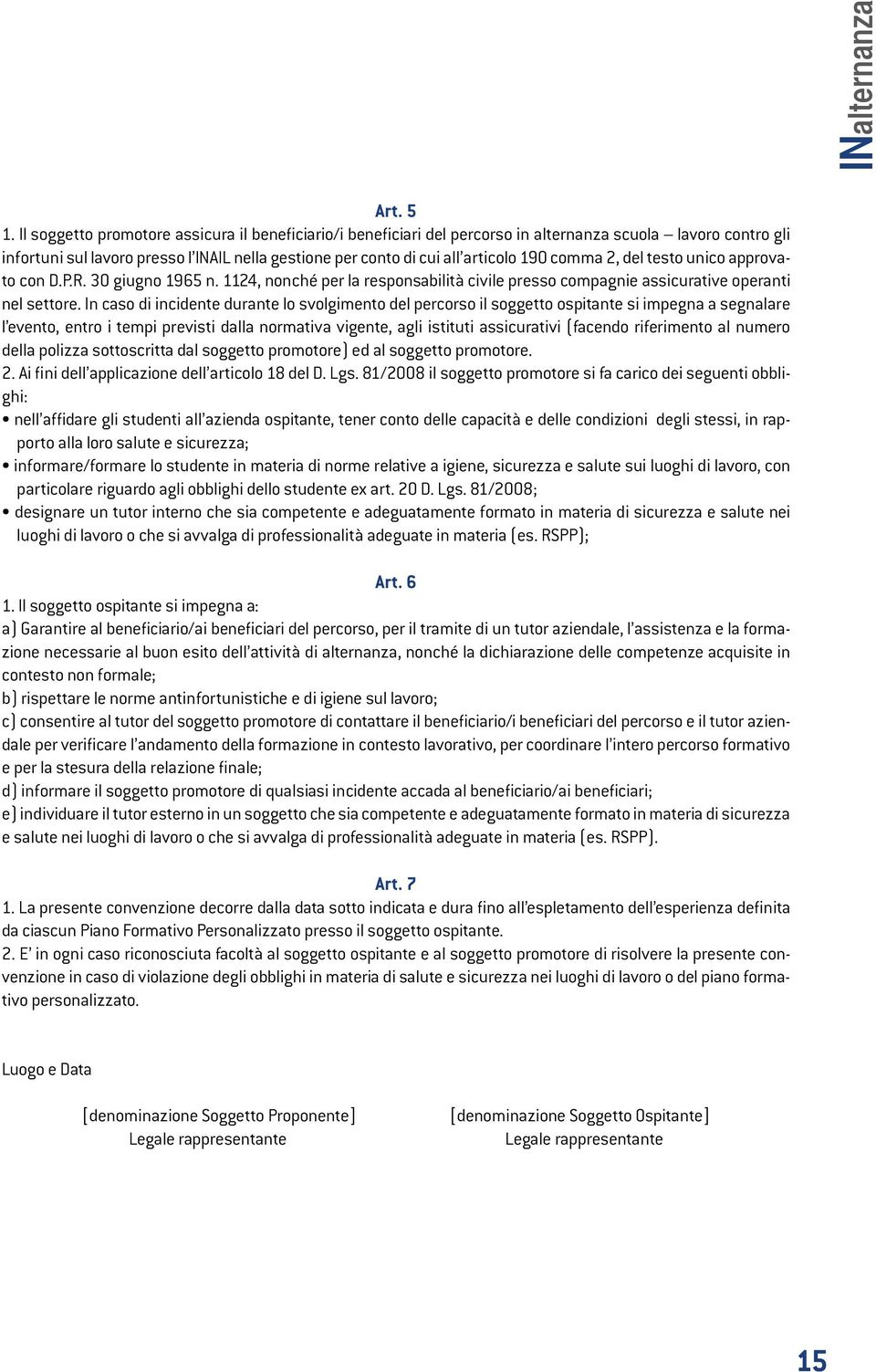 comma 2, del testo unico approvato con D.P.R. 30 giugno 1965 n. 1124, nonché per la responsabilità civile presso compagnie assicurative operanti nel settore.