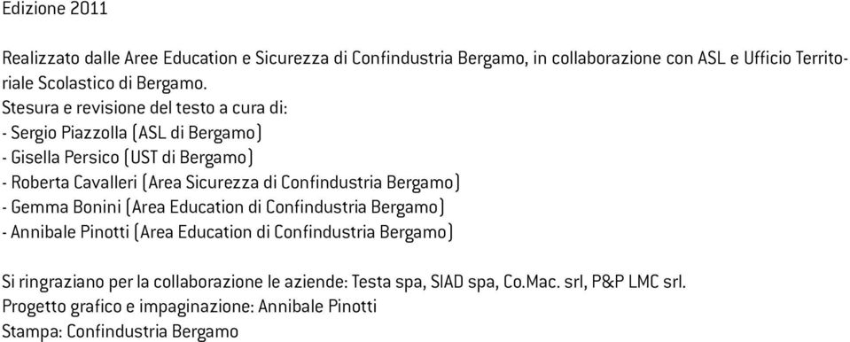 Confindustria Bergamo) - Gemma Bonini (Area Education di Confindustria Bergamo) - Annibale Pinotti (Area Education di Confindustria Bergamo) Si ringraziano