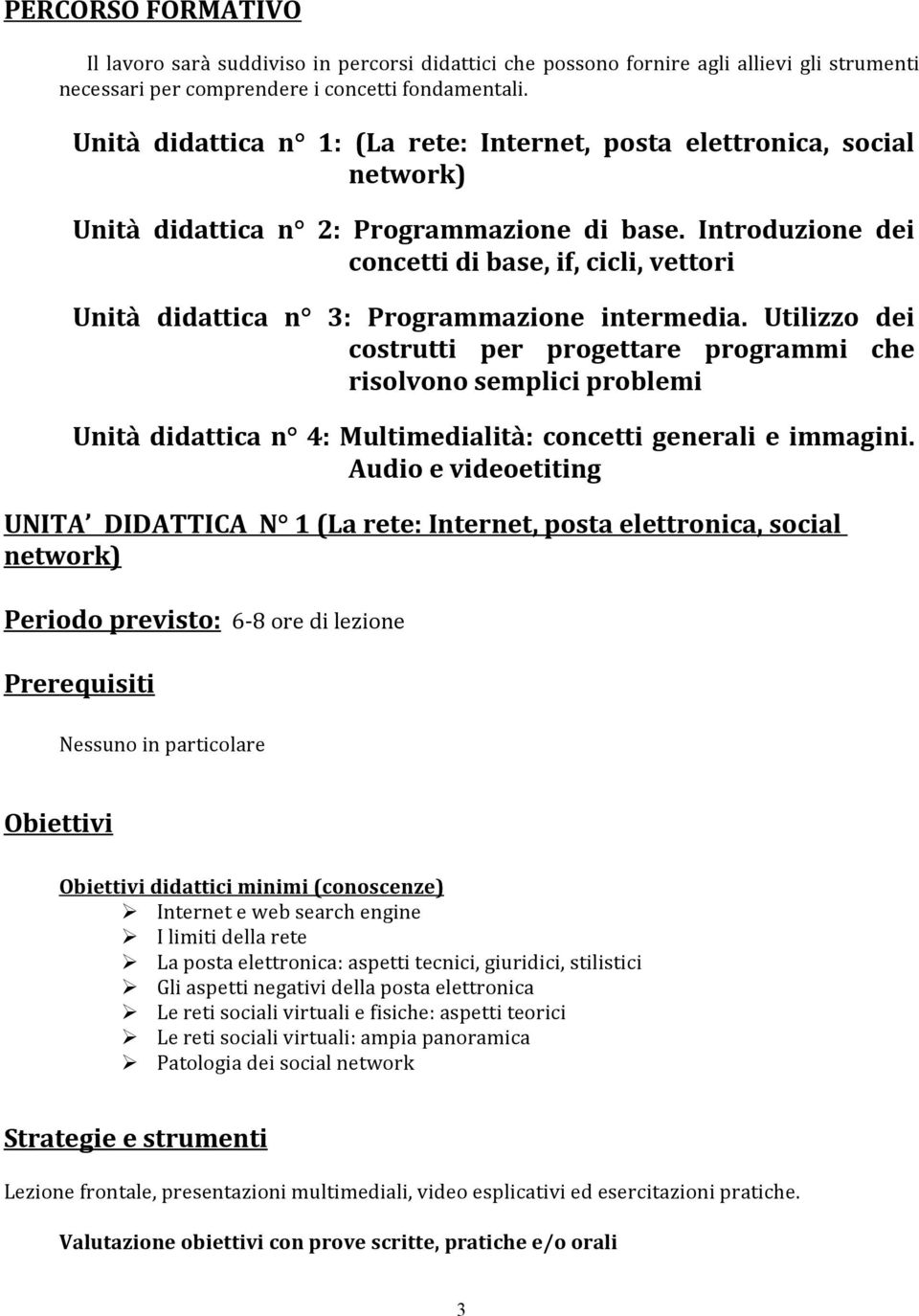 Introduzione dei concetti di base, if, cicli, vettori Unità didattica n 3: Programmazione intermedia.