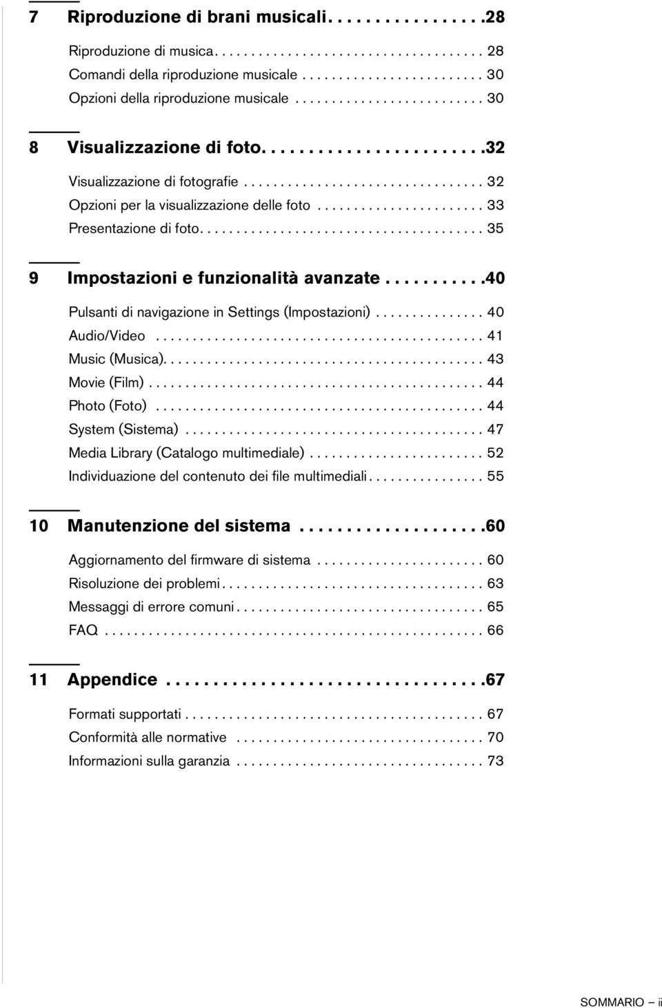 ...................... 33 Presentazione di foto....................................... 35 9 Impostazioni e funzionalità avanzate...........40 Pulsanti di navigazione in Settings (Impostazioni).