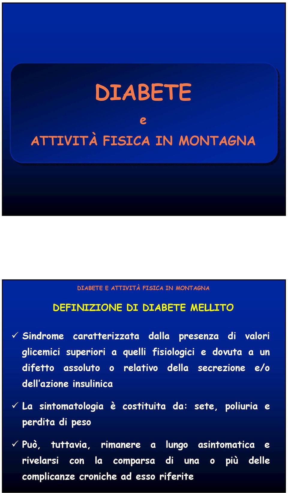 dell azione insulinica La sintomatologia è costituita da: sete, poliuria e perdita di peso Può, tuttavia,