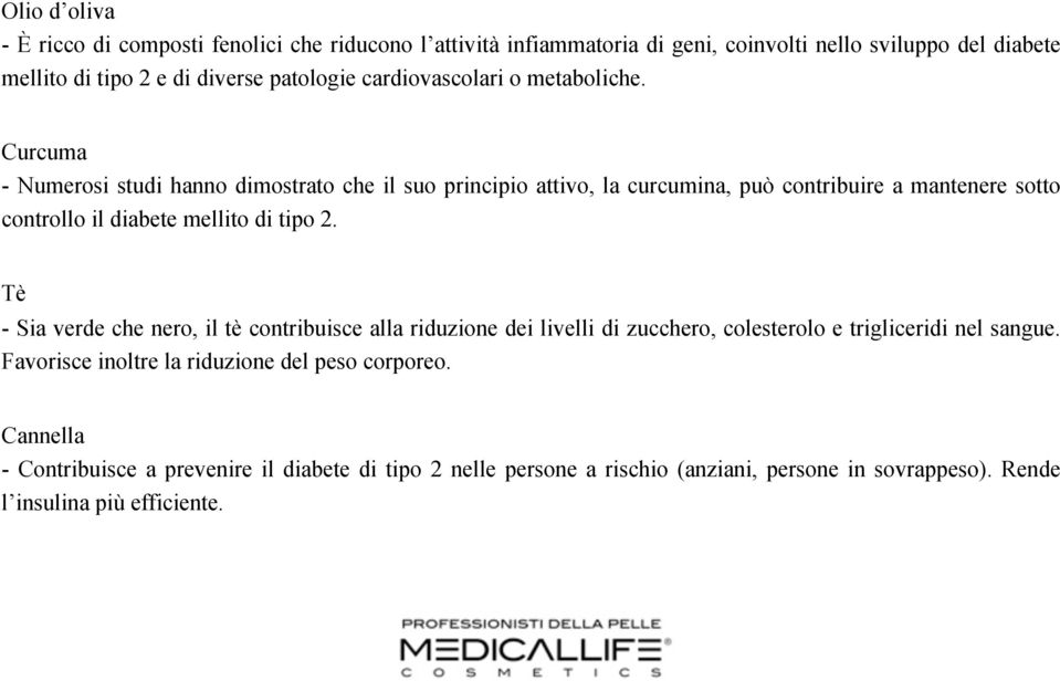 Curcuma - Numerosi studi hanno dimostrato che il suo principio attivo, la curcumina, può contribuire a mantenere sotto controllo il diabete mellito di tipo 2.