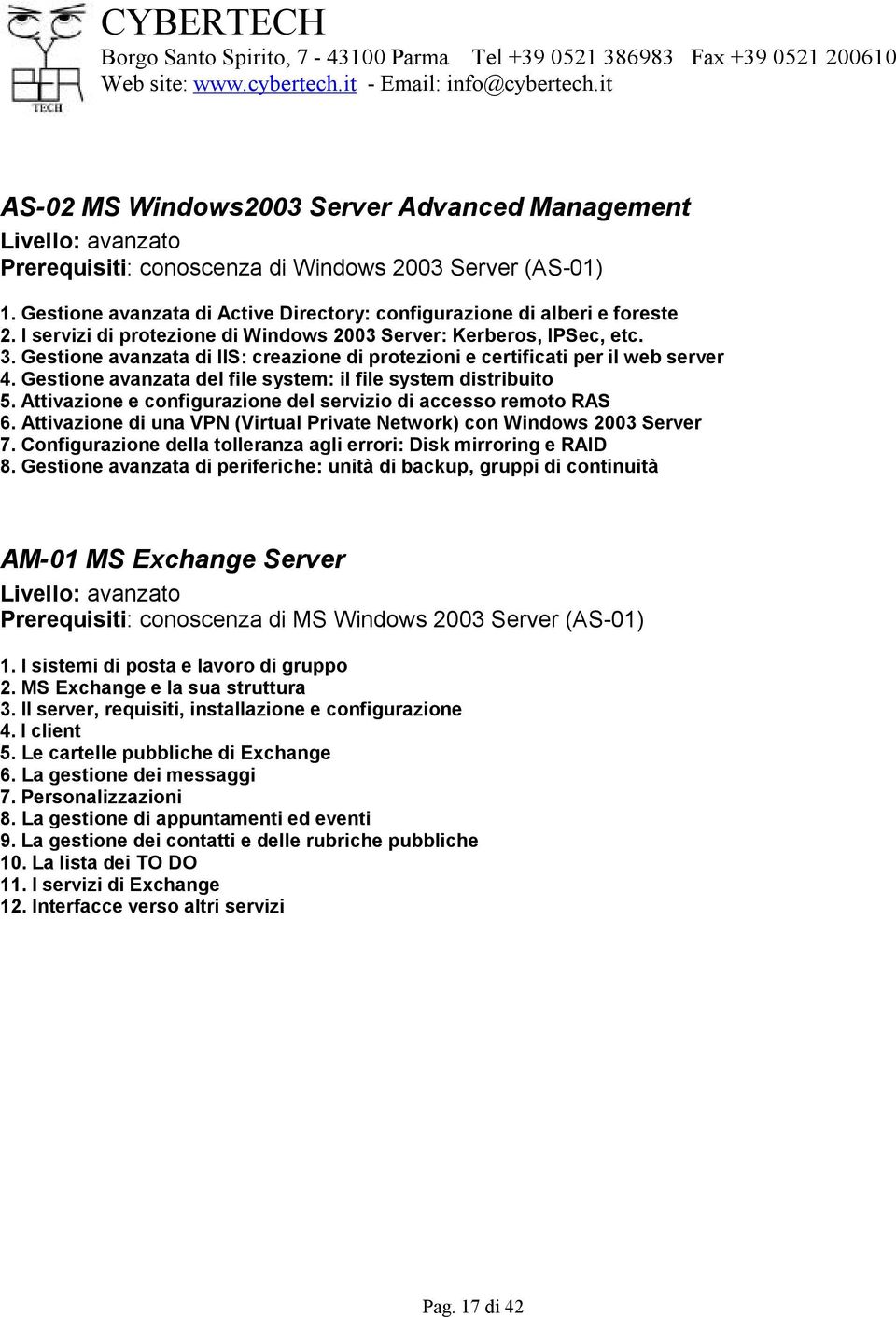 Gestione avanzata di IIS: creazione di protezioni e certificati per il web server 4. Gestione avanzata del file system: il file system distribuito 5.