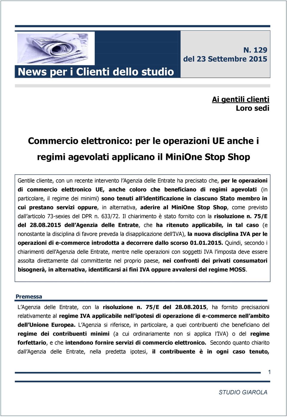 Agenzia delle Entrate ha precisato che, per le operazioni di commercio elettronico UE, anche coloro che beneficiano di regimi agevolati (in particolare, il regime dei minimi) sono tenuti all