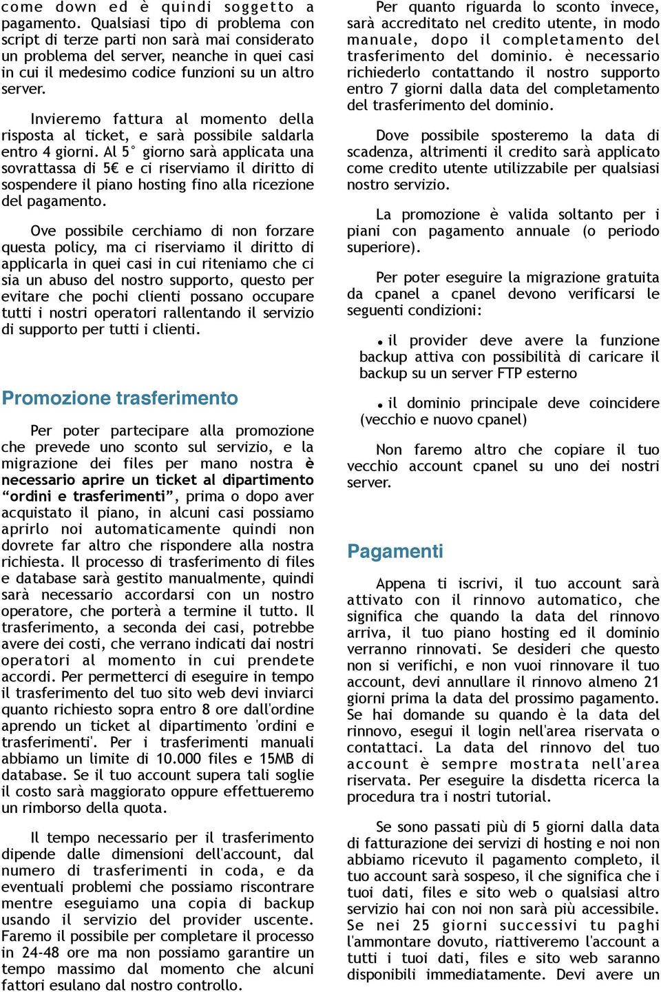 Invieremo fattura al momento della risposta al ticket, e sarà possibile saldarla entro 4 giorni.