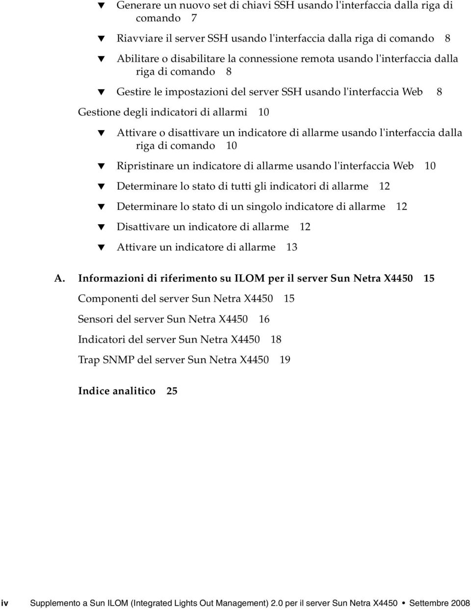 usando l'interfaccia dalla riga di comando 10 Ripristinare un indicatore di allarme usando l'interfaccia Web 10 Determinare lo stato di tutti gli indicatori di allarme 12 Determinare lo stato di un