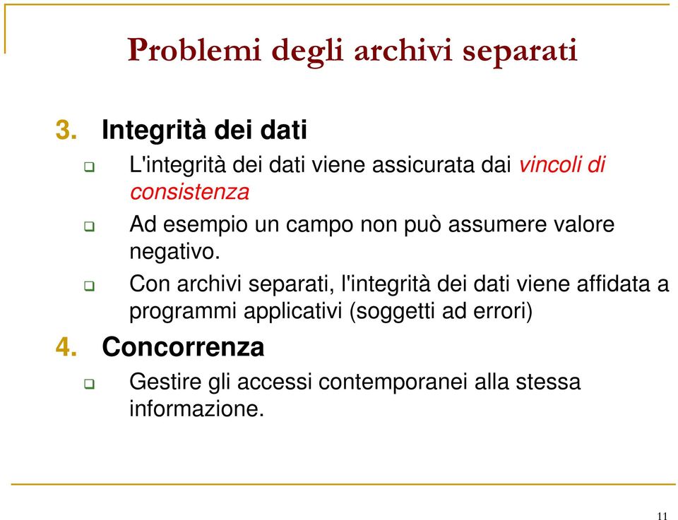 esempio un campo non può assumere valore negativo.