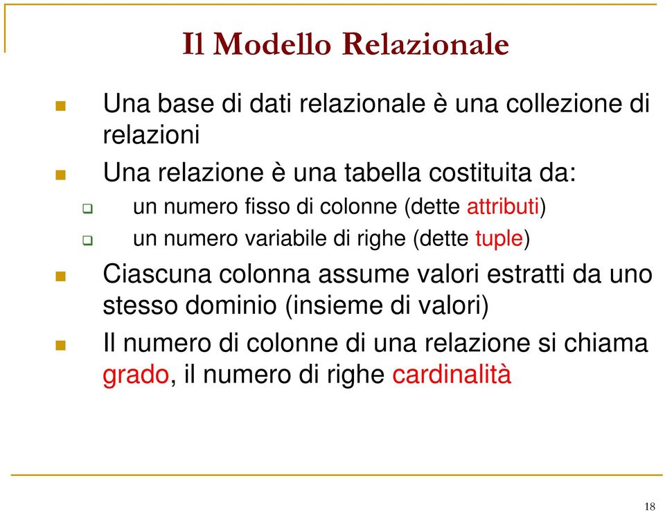 di righe (dette tuple) Ciascuna colonna assume valori estratti da uno stesso dominio (insieme